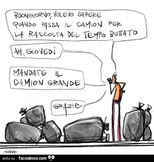 Buongiorno, volevo sapere quando passa il camio per la raccolta del tempo buttato