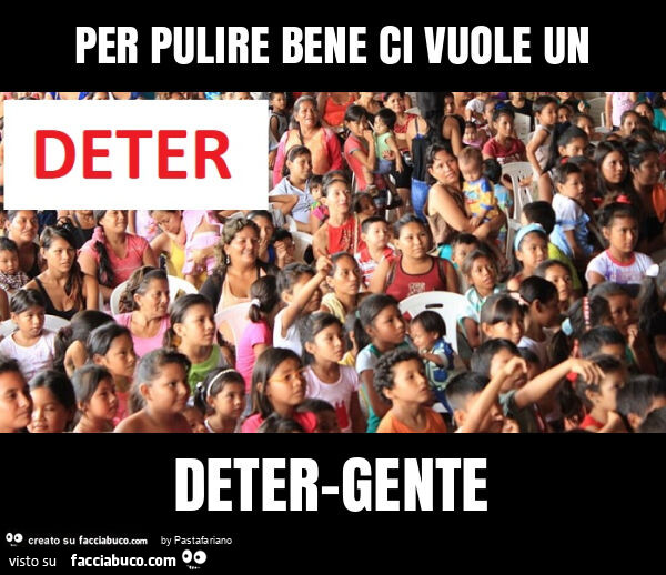 Per pulire bene ci vuole un deter-gente