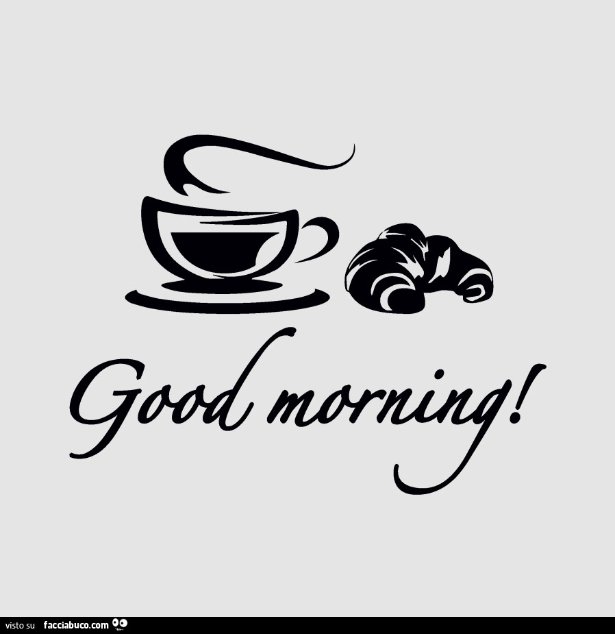 Good morning. Caffè e cornetto