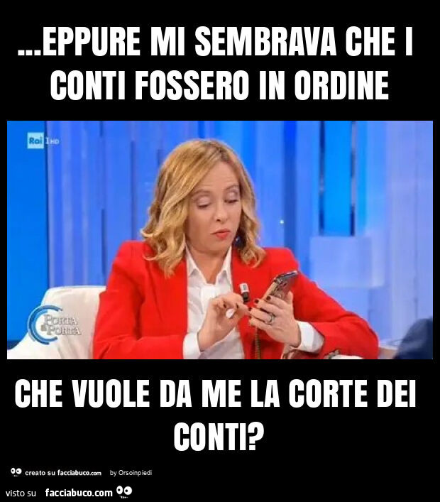 Eppure mi sembrava che i conti fossero in ordine che vuole da me la corte dei conti?