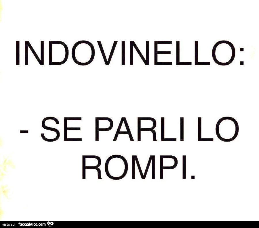 Indovinello: se parli lo rompi