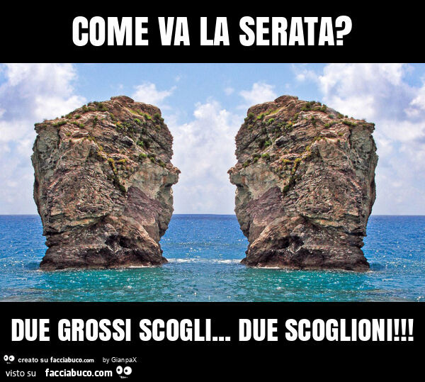 Come va la serata? Due grossi scogli&hellip; due scoglioni
