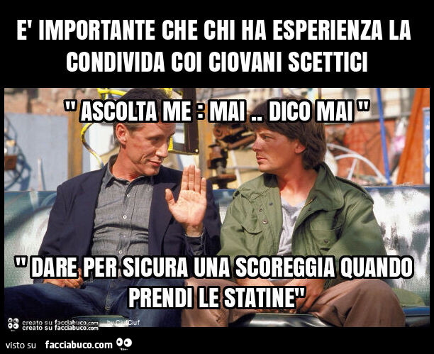 È importante che chi ha esperienza la condivida coi ciovani scettici