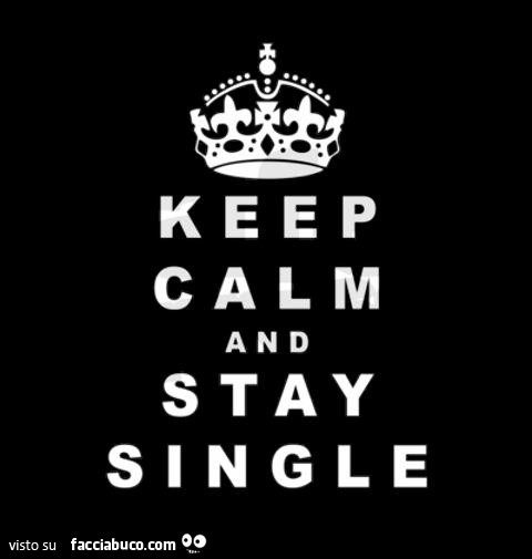 Keep calm and stay single