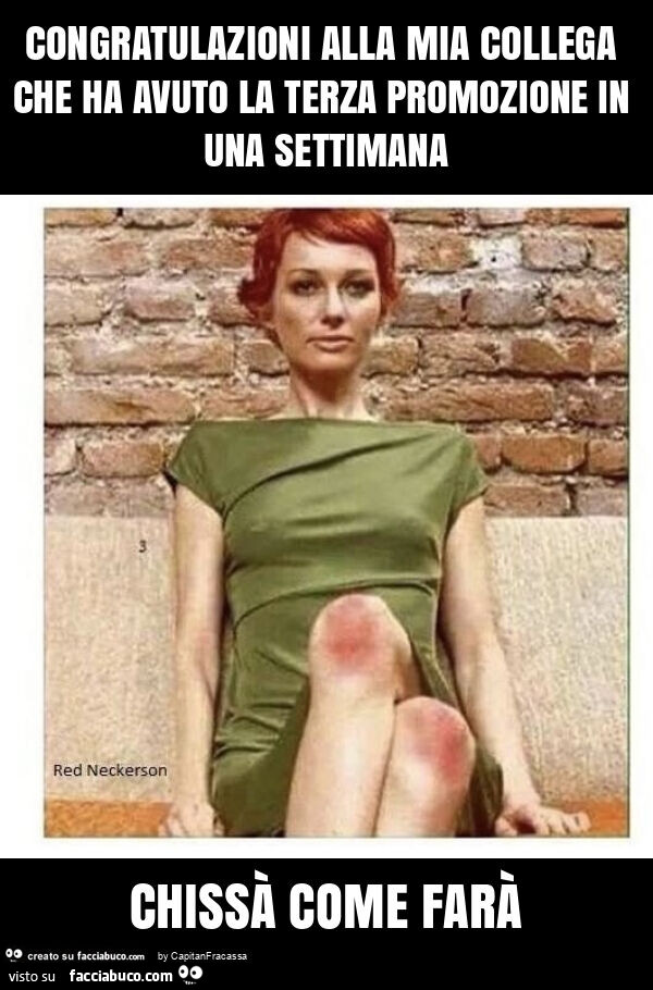 Congratulazioni alla mia collega che ha avuto la terza promozione in una settimana chissà come farà