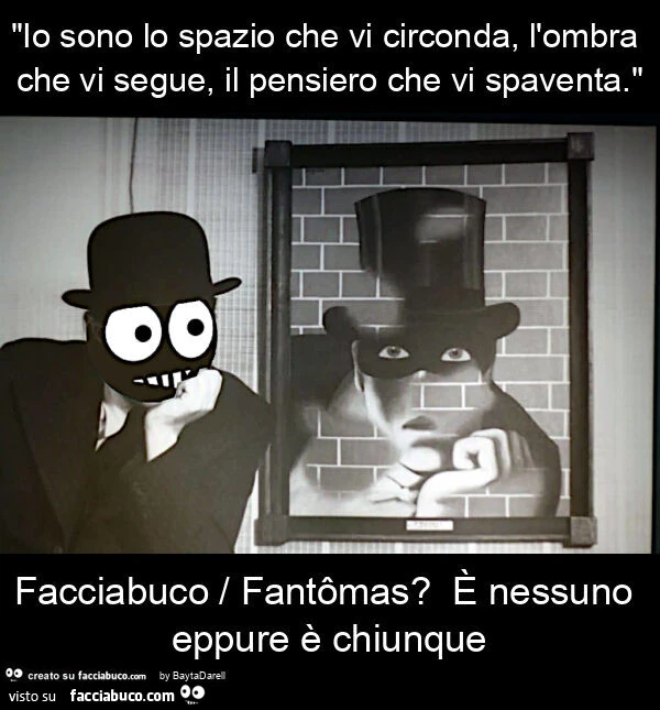 "io sono lo spazio che vi circonda, l'ombra che vi segue, il pensiero che vi spaventa. " Facciabuco / fantรดmas? ร Nessuno eppure รจ chiunque