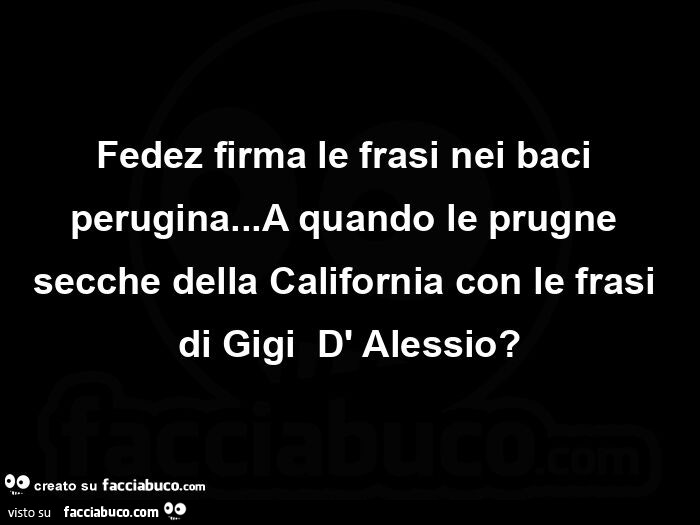 Fedez firma le frasi nei baci perugina&hellip; A quando le prugne secche della California con le frasi di Gigi  D' Alessio?