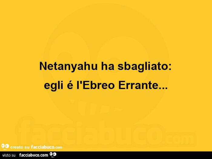 Netanyahu ha sbagliato: egli é l'ebreo errante