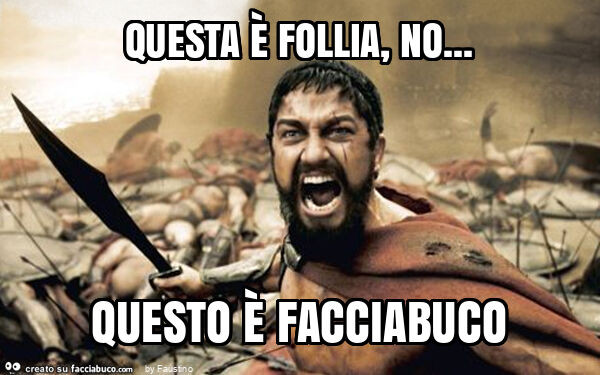 Questa è follia, no&hellip; questo è facciabuco