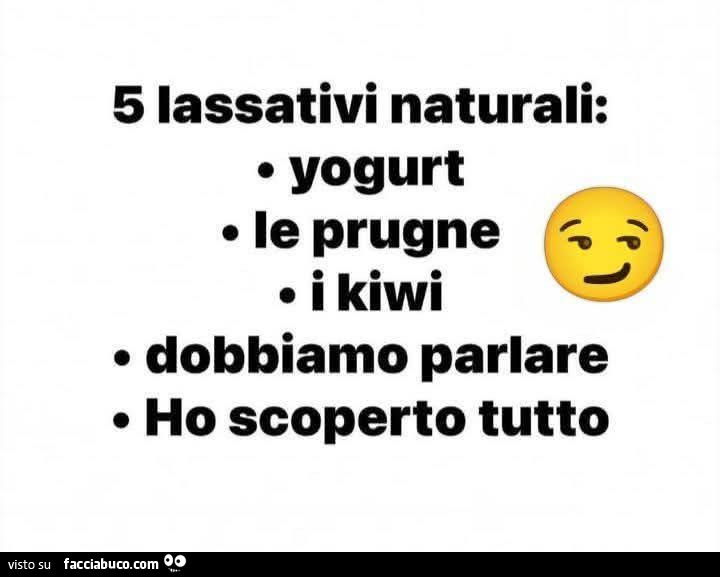 5 lassativi naturali: yogurt, le prugne, i kiwi. Dobbiamo parlare. Ho scoperto tutto