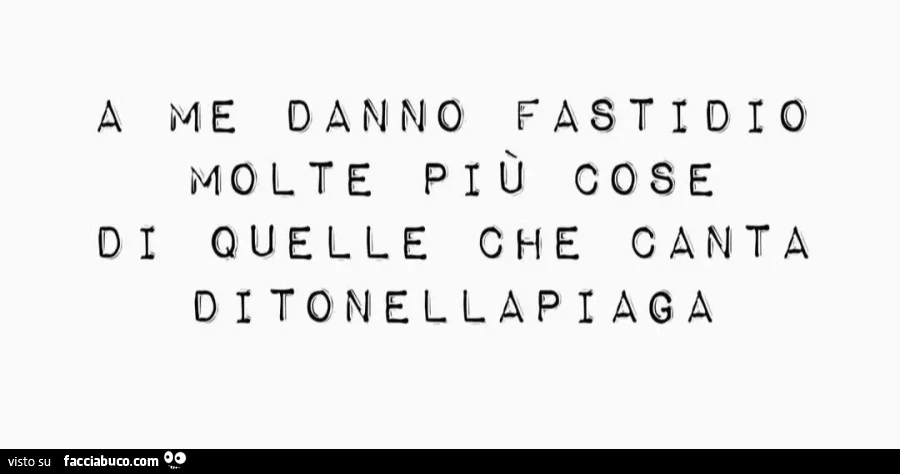 A ME DANNO FASTIDIO MOLTE PIÙ COSE DI QUELLE CHE CANTA DITONELLAPIAGA