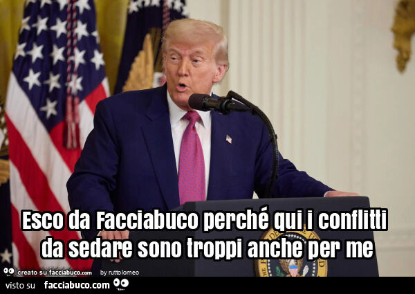 Esco da facciabuco perché qui i conflitti da sedare sono troppi anche per me