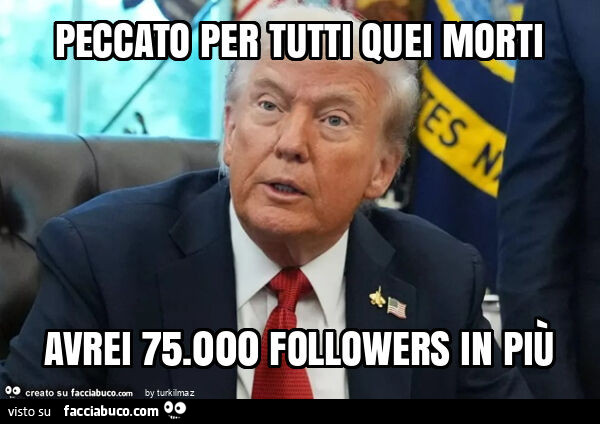 Peccato per tutti quei morti avrei 75.000 followers in più