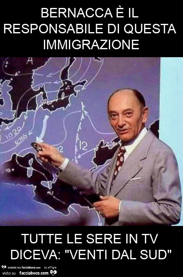 Bernacca è il responsabile di questa immigrazione tutte le sere in tv diceva: "venti dal sud"