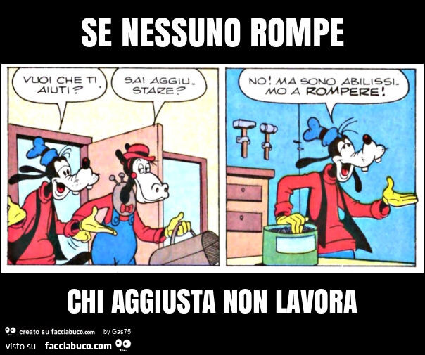 Se nessuno rompe chi aggiusta non lavora
