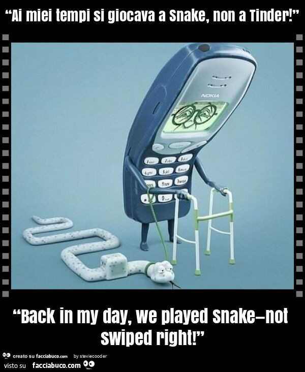 “ai miei tempi si giocava a snake, non a tinder! ” “Back in my day, we played snake—not swiped right! ”