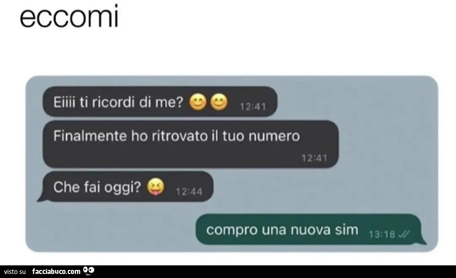 Ei ti ricordi di me finalmente ho ritrovato il tuo numero che fai oggi compro una nuova sim