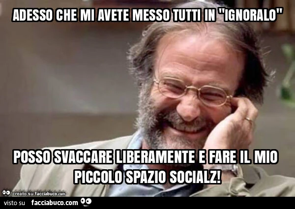 Adesso che mi avete messo tutti in "ignoralo" posso svaccare liberamente e fare il mio piccolo spazio socialz