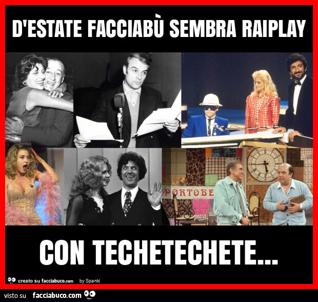 D'estate facciabù sembra raiplay con techetechete