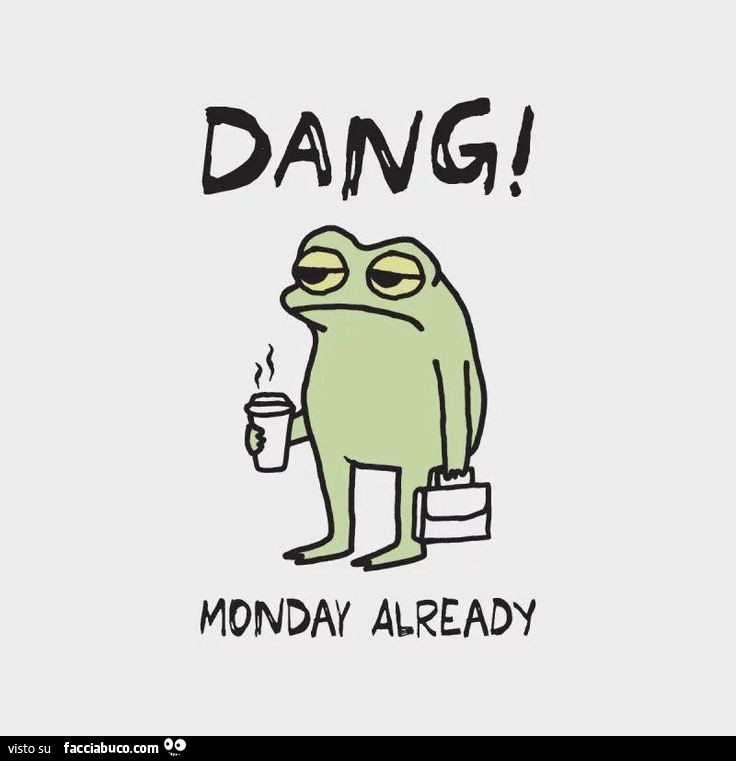 Dang Monday Already