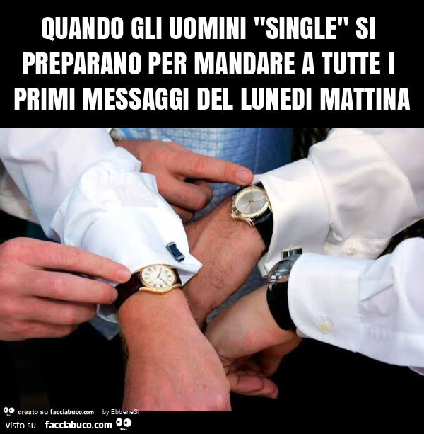 Quando gli uomini "single" si preparano per mandare a tutte i primi messaggi del lunedi mattina