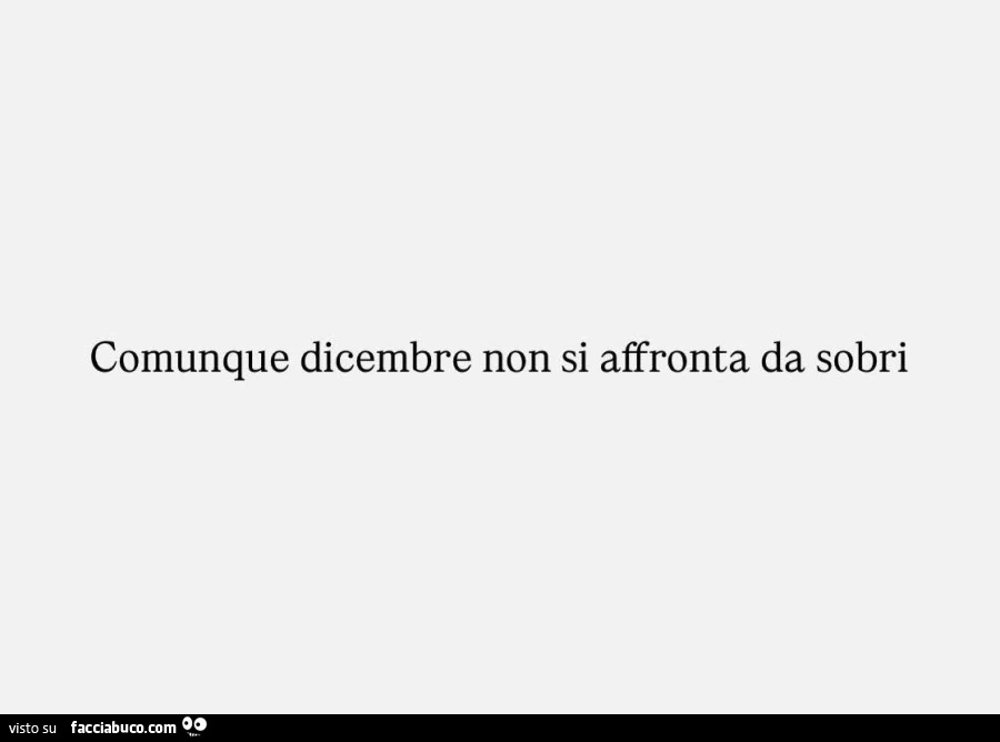 Comunque dicembre non si affronta da sobri