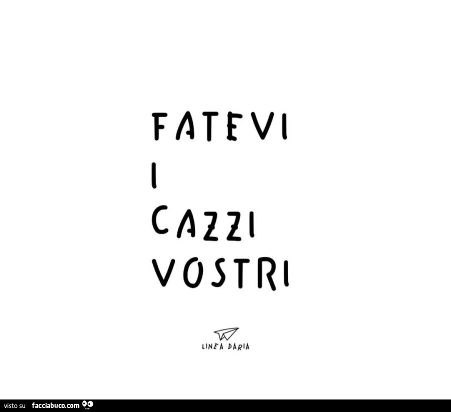 Fatevi i cazzi vostri