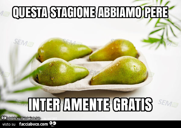 Questa stagione abbiamo pere inter amente gratis