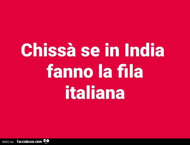 Chissà se in india fanno la fila italiana