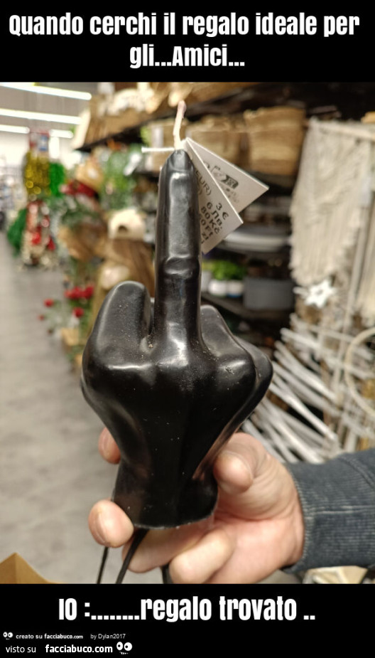 Quando cerchi il regalo ideale per gli… amici… io: … regalo trovato