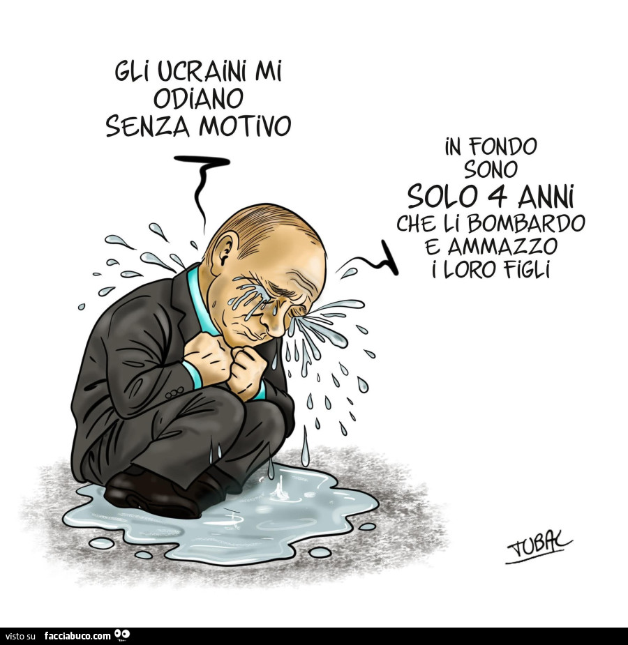 Gli Ucraini mi odiano senza motivo, in fondo sono solo 4 anni che li bombardo e ammazzo i loro figli