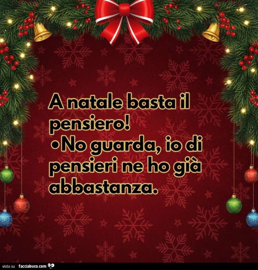 A Natale basta il pensiero! No guarda, io di pensieri ne ho già abbastanza