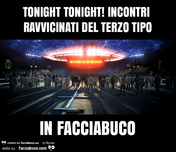 Tonight tonight! Incontri ravvicinati del terzo tipo in facciabuco