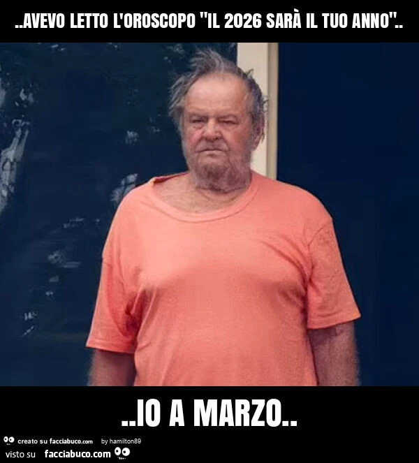 Avevo letto l'oroscopo "il 2026 sarร il tuo anno"… io a marzo