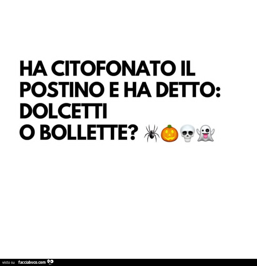 Ha citofonato il postino e ha detto: dolcetti o bollette?