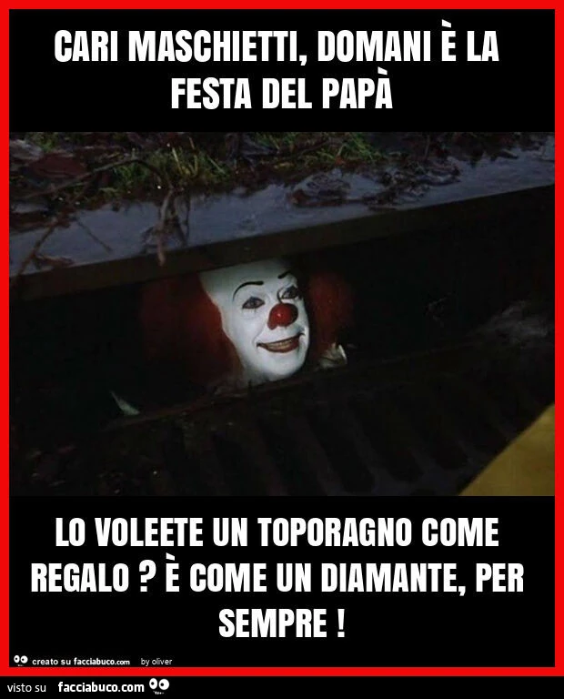 Cari maschietti, domani รจ la festa del papร lo voleete un toporagno come regalo? ร Come un diamante, per sempre