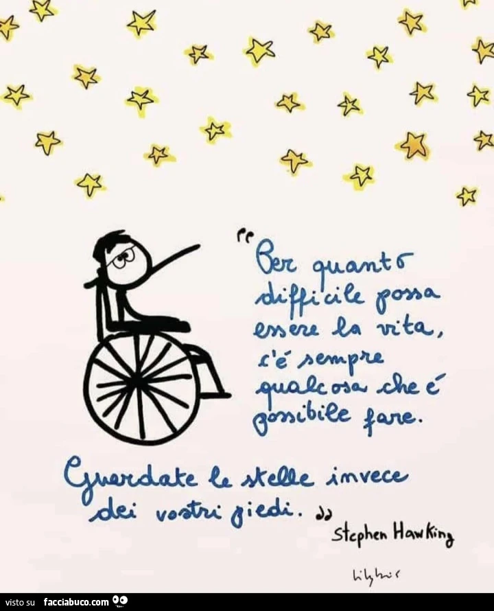 Per quanto difficile possa essere la vita c'รจ sempre qualcosa che รจ possibile fare