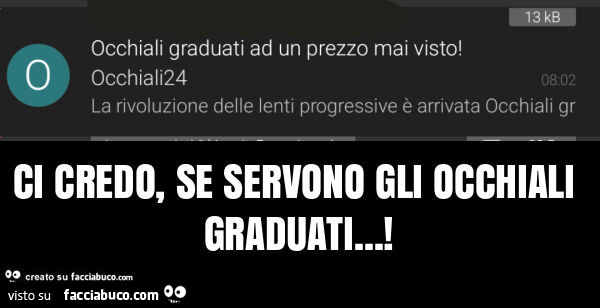 Ci credo, se servono gli occhiali graduati