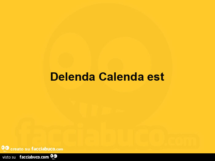 Delenda calenda est