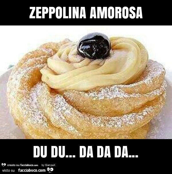 Zeppolina amorosa du du&hellip; da da da