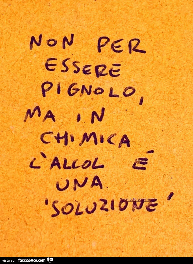 Non per essere pignolo ma in chimi l'alcol è una soluzione
