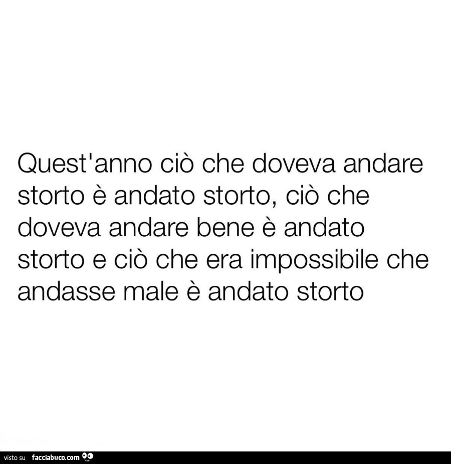 Quest'anno ciò che doveva andare storto è andato storto, ciò che doveva andare bene è andato storto e ciò che era impossibile che andasse male è andato storto