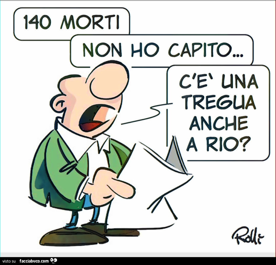 140 morti. Non ho capito… cè una tregua anche a rio?