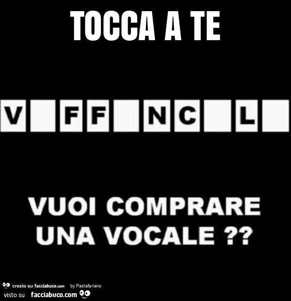 Tocca a te, vuoi comprare una vocale?
