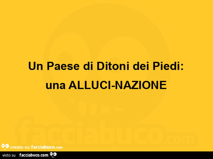 Un paese di ditoni dei piedi: una alluci-nazione