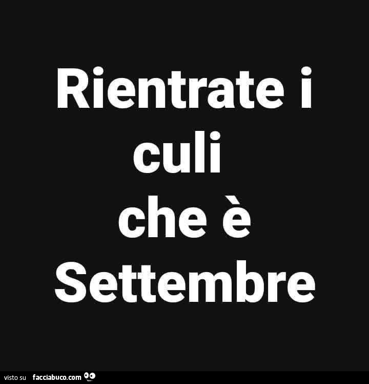 Rientrate i culi che è settembre