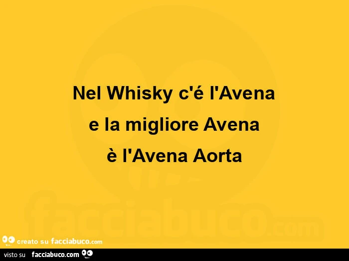 Nel whisky c'รฉ l'avena e la migliore avena รจ l'avena aorta