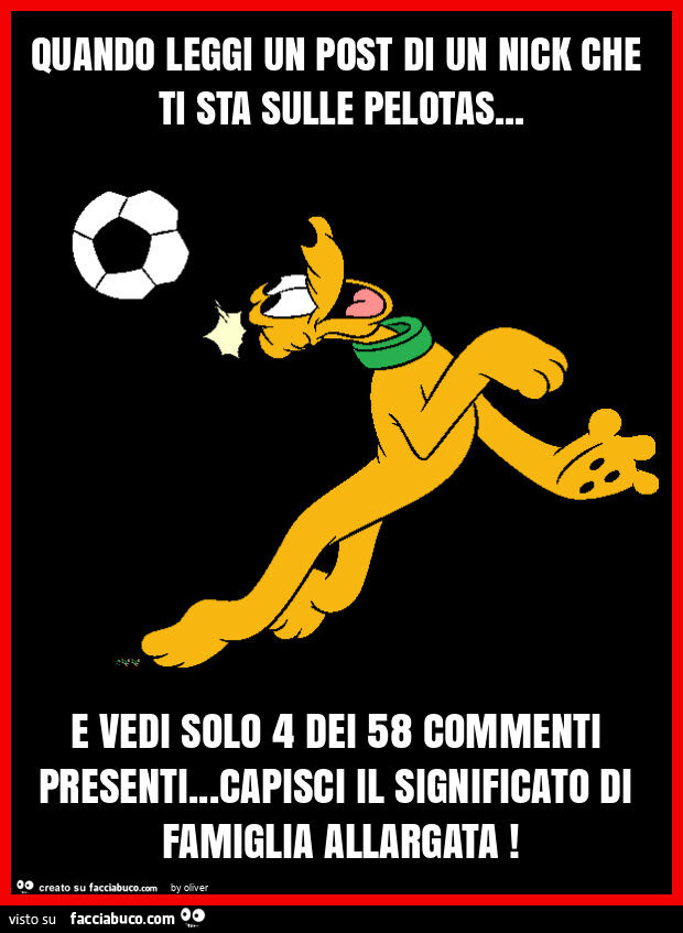Quando leggi un post di un nick che ti sta sulle pelotas&hellip; e vedi solo 4 dei 58 commenti presenti&hellip; capisci il significato di famiglia allargata