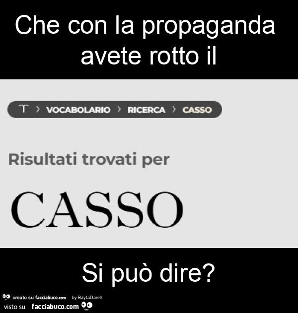 Che con la propaganda avete rotto il CASSO si può dire? Di tutte le parti, i colori, le sfumature, gli odori, gli umori