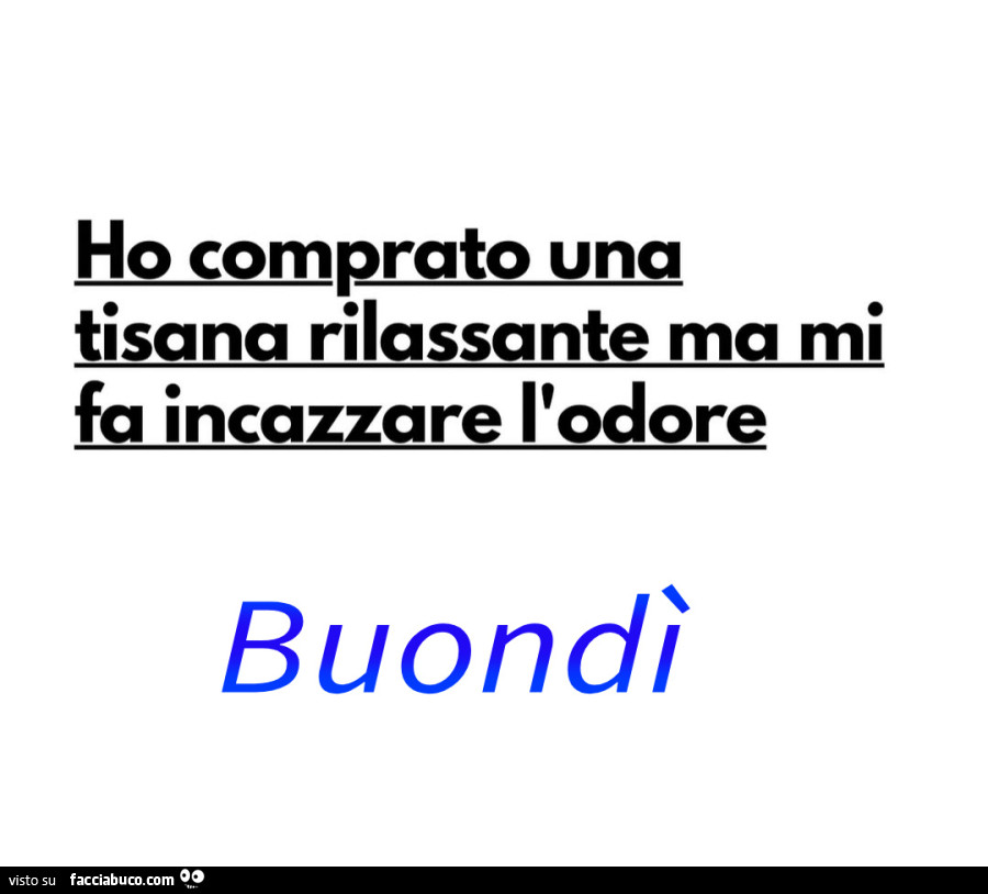 Ho comprato una tisana rilassante ma mi fa incazzare l'odore buondì